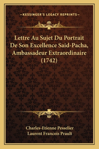 Lettre Au Sujet Du Portrait De Son Excellence Said-Pacha, Ambassadeur Extraordinaire (1742)