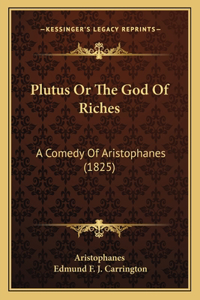 Plutus Or The God Of Riches