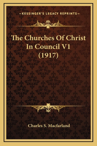 The Churches Of Christ In Council V1 (1917)
