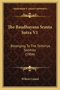 The Baudhayana Srauta Sutra V1: Belonging To The Taittiriya Samhita (1904)