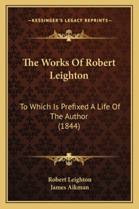 Works Of Robert Leighton: To Which Is Prefixed A Life Of The Author (1844)