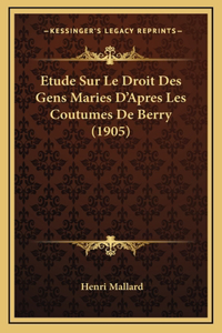 Etude Sur Le Droit Des Gens Maries D'Apres Les Coutumes De Berry (1905)