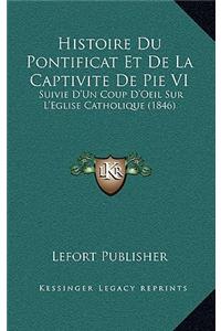 Histoire Du Pontificat Et De La Captivite De Pie VI