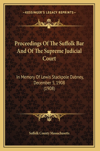 Proceedings Of The Suffolk Bar And Of The Supreme Judicial Court