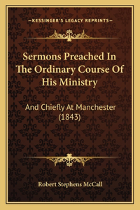 Sermons Preached In The Ordinary Course Of His Ministry