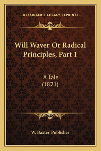 Will Waver Or Radical Principles, Part 1