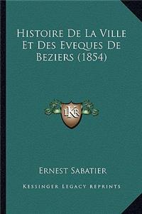 Histoire De La Ville Et Des Eveques De Beziers (1854)