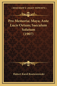 Pro Memoria; Maya; Ante Lucis Ortum; Saeculum Solutum (1907)