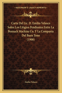 Carta Del Lic. D. Emilio Velasco Sobre Los Litigios Pendientes Entre La Bonsack Machine Co. Y La Compania Del Buen Tono (1900)