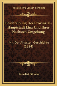 Beschreibung Der Provinzial-Hauptstadt Linz Und Ihrer Nachsten Umgebung