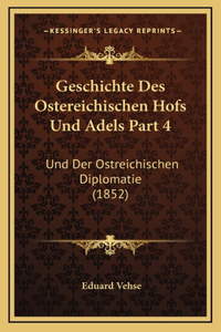 Geschichte Des Ostereichischen Hofs Und Adels Part 4: Und Der Ostreichischen Diplomatie (1852)