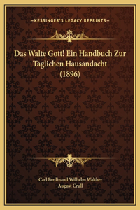 Das Walte Gott! Ein Handbuch Zur Taglichen Hausandacht (1896)