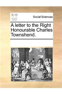 A Letter to the Right Honourable Charles Townshend.