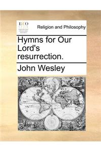 Hymns for Our Lord's Resurrection.