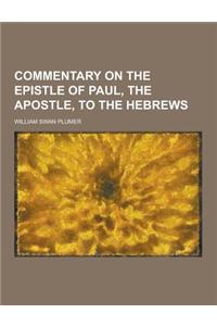 Commentary on the Epistle of Paul, the Apostle, to the Hebrews