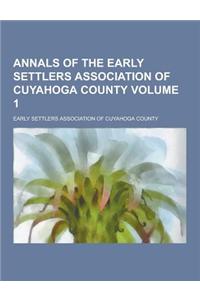 Annals of the Early Settlers Association of Cuyahoga County Volume 1