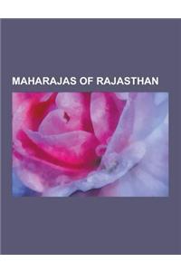 Maharajas of Rajasthan: Maharajas of Alwar, Maharajas of Bikaner, Maharajas of Jaipur, Mewar Dynasty, Nawabs of Tonk, Rulers of Bharatpur Stat