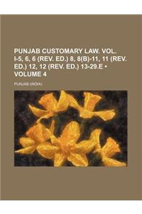 Punjab Customary Law. Vol. I-5, 6, 6 (REV. Ed.) 8, 8(b)-11, 11 (REV. Ed.) 12, 12 (REV. Ed.) 13-29.E (Volume 4)