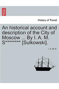 Historical Account and Description of the City of Moscow ... by I. A. M. S******** [sulkowski].