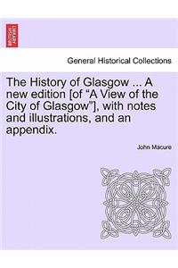 The History of Glasgow ... a New Edition [Of 