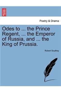 Odes to ... the Prince Regent, ... the Emperor of Russia, and ... the King of Prussia.