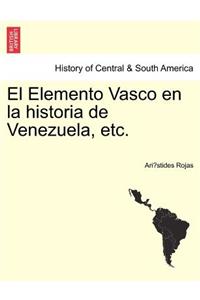 El Elemento Vasco en la historia de Venezuela, etc.