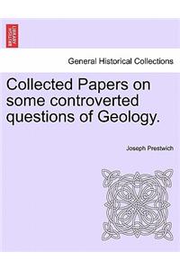 Collected Papers on Some Controverted Questions of Geology.