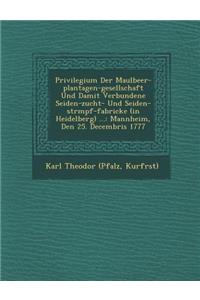 Privilegium Der Maulbeer-plantagen-gesellschaft Und Damit Verbundene Seiden-zucht- Und Seiden-str�mpf-fabricke (in Heidelberg) ...