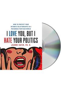 I Love You, But I Hate Your Politics