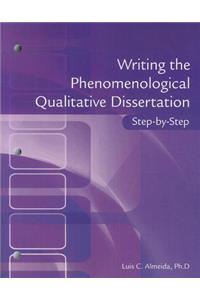 Writing the Phenomenological Qualitative Dissertation Step-By-Step