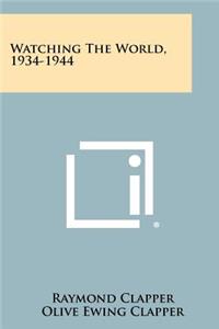 Watching The World, 1934-1944
