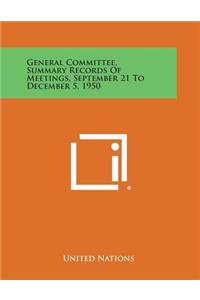 General Committee, Summary Records of Meetings, September 21 to December 5, 1950