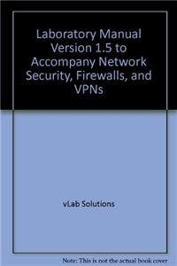 Laboratory Manual Version 1.5 to Accompany Network Security, Firewalls, and VPNs