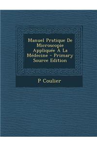 Manuel Pratique de Microscopie Appliquee a la Medecine