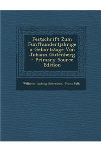 Festschrift Zum Funfhundertjahrigen Geburtstage Von Johann Gutenberg