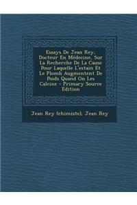 Essays De Jean Rey, Docteur En Médecine, Sur La Recherche De La Cause Pour Laquelle L'estain Et Le Plomb Augmentent De Poids Quand On Les Calcine