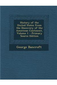 History of the United States from the Discovery of the American Continent, Volume 1