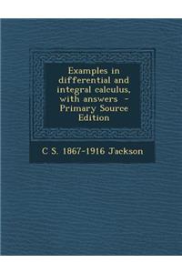 Examples in Differential and Integral Calculus, with Answers