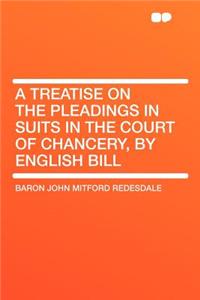 A Treatise on the Pleadings in Suits in the Court of Chancery, by English Bill