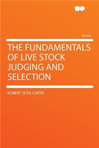 The Fundamentals of Live Stock Judging and Selection