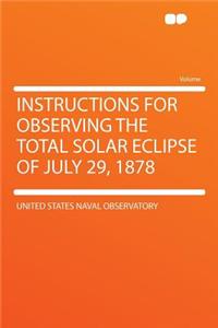 Instructions for Observing the Total Solar Eclipse of July 29, 1878