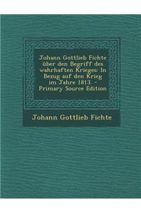 Johann Gottlieb Fichte Über Den Begriff Des Wahrhaften Krieges