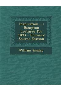 Inspiration ...: Bampton Lectures for 1893