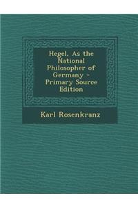 Hegel, as the National Philosopher of Germany - Primary Source Edition