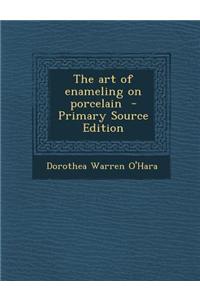 The Art of Enameling on Porcelain