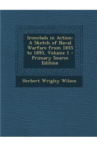 Ironclads in Action: A Sketch of Naval Warfare from 1855 to 1895, Volume 1