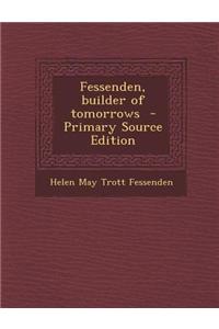 Fessenden, Builder of Tomorrows - Primary Source Edition