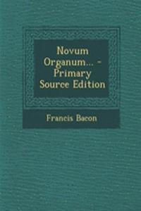 Novum Organum... - Primary Source Edition