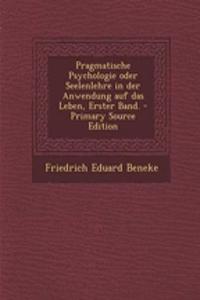 Pragmatische Psychologie Oder Seelenlehre in Der Anwendung Auf Das Leben, Erster Band. - Primary Source Edition