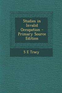 Studies in Invalid Occupation - Primary Source Edition